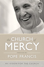 Image of Pope Francis: Jesus of Nazareth, by his words, his actions, and his entire person reveals the mercy of God. We need constantly to contemplate the mystery of mercy. 